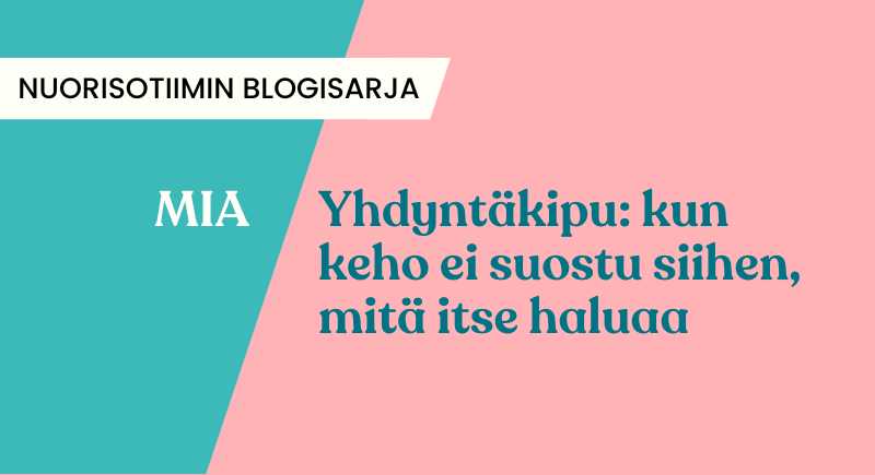 Vinosti kahtia jakautuva väritausta, jonka toinen puoli turkoosi ja toinen vaaleanpunainen. Teksti: "Nuorisotiimin blogisarja. Mia. Yhdyntäkipu: kun keho ei suostu siihen, mitä itse haluaa".
