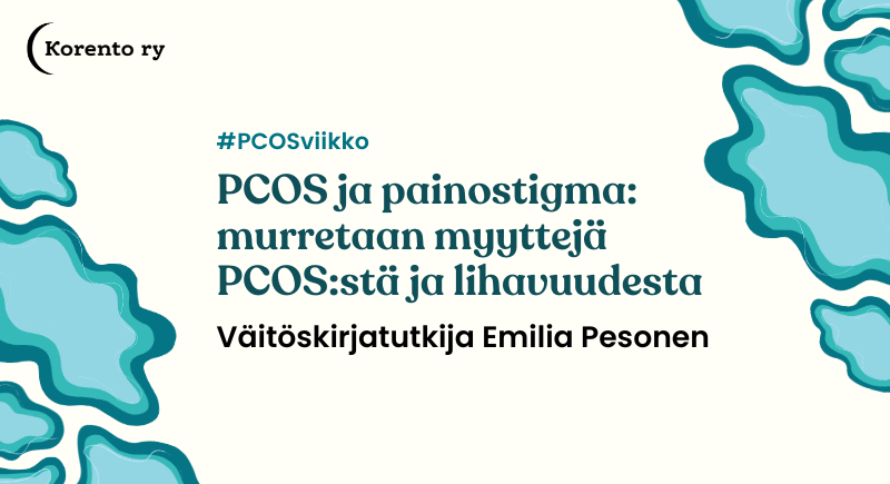 PCOS ja painostigma: murretaan myyttejä PCOS:stä ja lihavuudesta. Väitöskirjatutkija Emilia Pesonen.